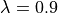 \lambda = 0.9