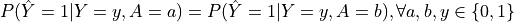 P(\hat{Y} = 1 | Y = y, A = a) = P(\hat{Y} = 1 | Y = y, A = b), \forall a, b, y \in \{0, 1\}